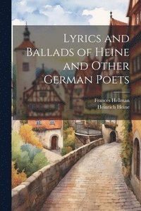 bokomslag Lyrics and Ballads of Heine and Other German Poets