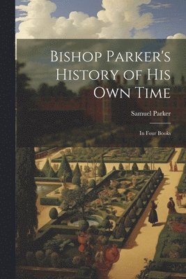 Bishop Parker's History of His Own Time 1