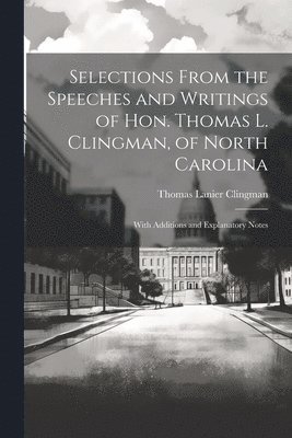 bokomslag Selections From the Speeches and Writings of Hon. Thomas L. Clingman, of North Carolina