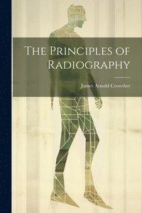 bokomslag The Principles of Radiography