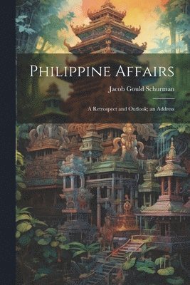 Jacob Gould Schurman - Philippine Affairs, Häftad