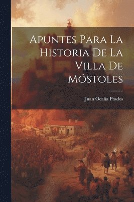 bokomslag Apuntes Para La Historia De La Villa De Móstoles