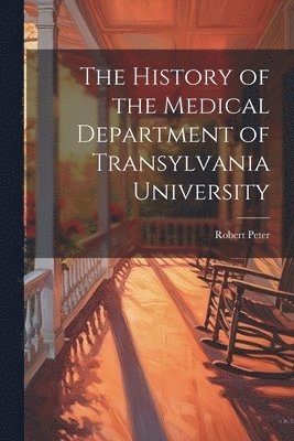 The History of the Medical Department of Transylvania University 1