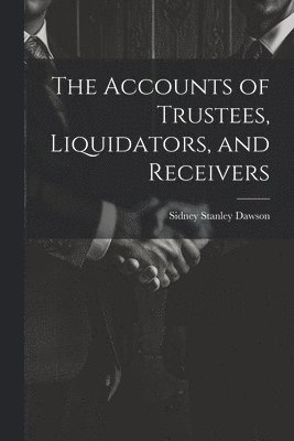 bokomslag The Accounts of Trustees, Liquidators, and Receivers