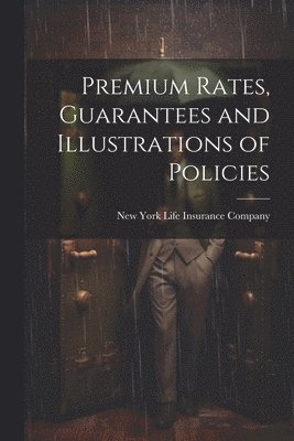bokomslag Premium Rates, Guarantees and Illustrations of Policies