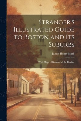 Stranger's Illustrated Guide to Boston and Its Suburbs 1