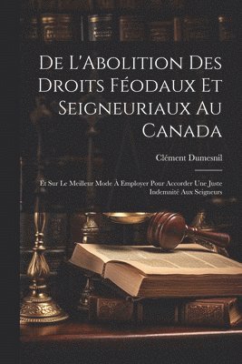 bokomslag De L'Abolition Des Droits Fodaux Et Seigneuriaux Au Canada