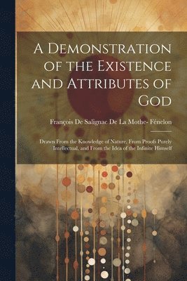 A Demonstration of the Existence and Attributes of God 1