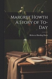 bokomslag Margret Howth A Story of To-day