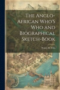 bokomslag The Anglo-African Who'S Who and Biographical Sketch-Book