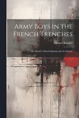 bokomslag Army Boys in the French Trenches