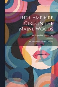 bokomslag The Camp Fire Girls in the Maine Woods