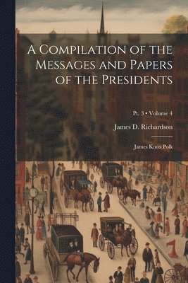 Compilation of the Messages and Papers of the Presidents