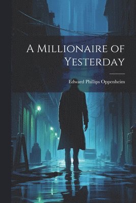 Edward Phillips Oppenheim - Millionaire of Yesterday, Häftad