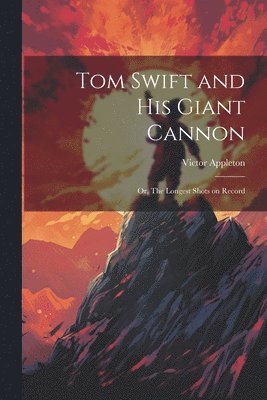 bokomslag Tom Swift and His Giant Cannon