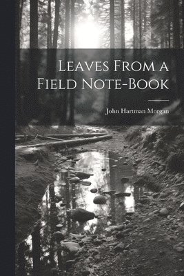 bokomslag Leaves From a Field Note-Book