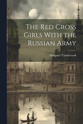 Red Cross Girls With the Russian Army