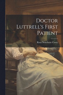 bokomslag Doctor Luttrell's First Patient