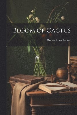 Robert Ames Bennet - Bloom of Cactus, Häftad