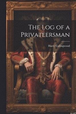 bokomslag The Log of a Privateersman