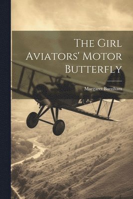 bokomslag Girl Aviators' Motor Butterfly
