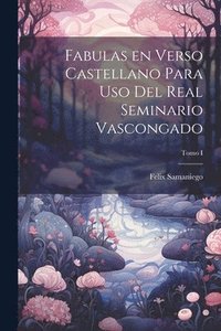 bokomslag Fabulas en Verso Castellano para Uso del Real Seminario Vascongado; Tomo I