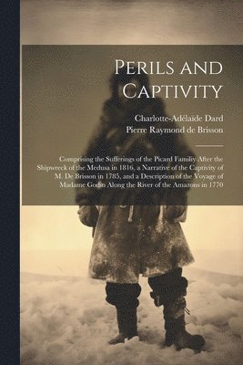 Pierre Raymond De Brisson, Charlotte-Adélaïde Dard, Pierre Raymond de Brisson - Perils and Captivity, Häftad