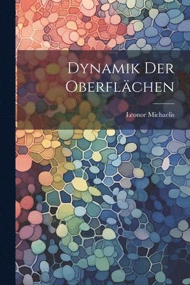Leonor Michaelis - Dynamik der Oberflächen, Häftad