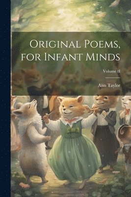Ann Taylor - Original Poems, for Infant Minds; Volume II, Häftad