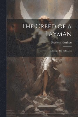 Frederic Harrison - Creed of a Layman, Häftad
