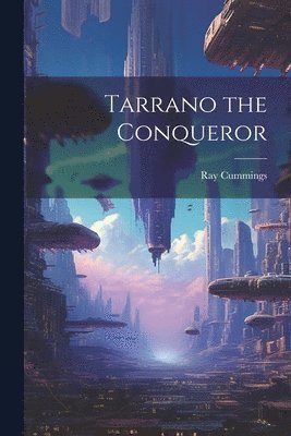Ray Cummings - Tarrano the Conqueror, Häftad