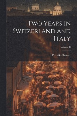 Two Years in Switzerland and Italy; Volume II