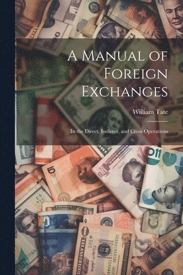 A Manual of Foreign Exchanges 1