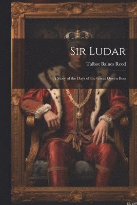 Talbot Baines Reed - Sir Ludar, Häftad