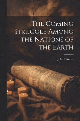 Coming Struggle Among the Nations of the Earth