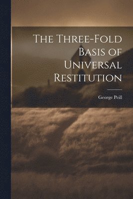 bokomslag The Three-Fold Basis of Universal Restitution