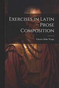 bokomslag Exercises in Latin Prose Composition