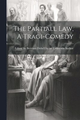 The Partiall Law, A Tragi-comedy 1