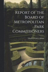 bokomslag Report of the Board of Metropolitan Park Commissioners