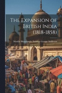 bokomslag The Expansion of British India (1818-1858)