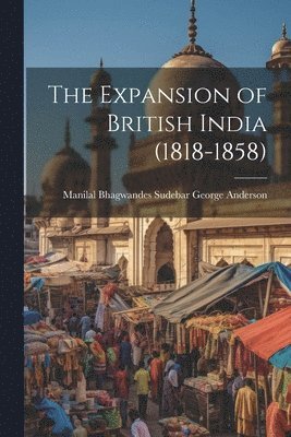 The Expansion of British India (1818-1858) 1