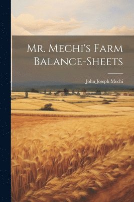 Mr. Mechi's Farm Balance-Sheets 1