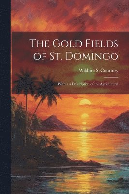 Wilshire S Courtney - Gold Fields of St. Domingo, Häftad