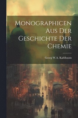 Monographicen aus der Geschichte der Chemie 1