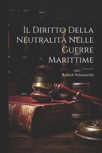 bokomslag Il Diritto della Neutralit nelle Guerre Marittime