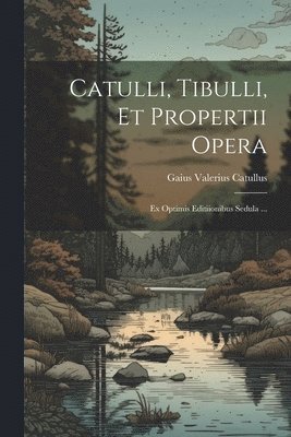 bokomslag Catulli, Tibulli, et Propertii Opera