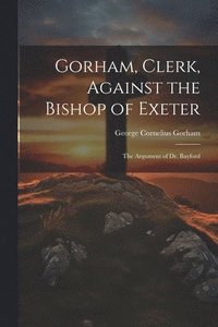 bokomslag Gorham, Clerk, Against the Bishop of Exeter