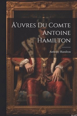 Anthony Hamilton - Å'uvres du comte Antoine Hamilton, Häftad