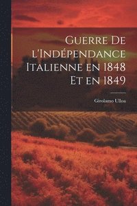 bokomslag Guerre de l'Indpendance Italienne en 1848 et en 1849