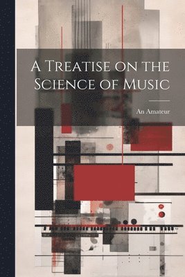 bokomslag A Treatise on the Science of Music